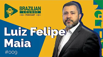 Luiz Felipe Maia - Brazilian Lounge Podcast #009